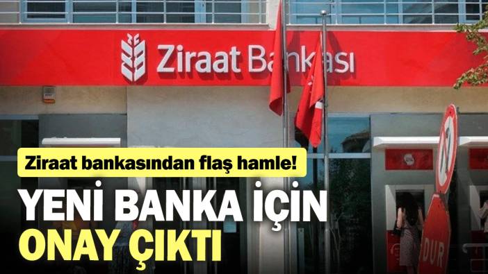 Ziraat bankasından flaş hamle! yeni banka için onay çıktı