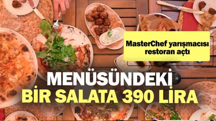 MasterChef yarışmacısı restoran açtı! Menüsündeki bir salata 390 TL