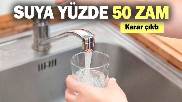 Su fiyatlarına yüzde 50 zam: Karar çıktı