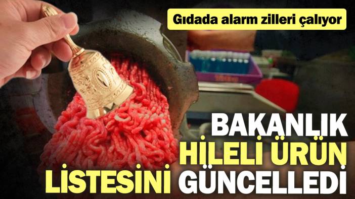 Bakanlık hileli ürün listesini güncelledi: Gıdada alarm zilleri çalıyor