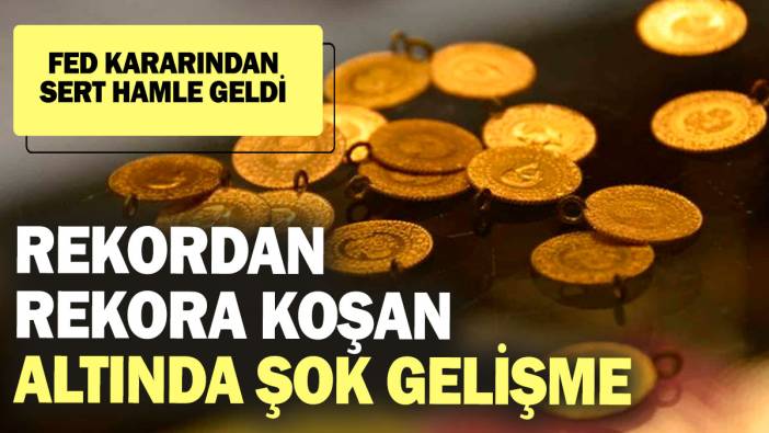 Rekordan rekora koşan altında şok gelişme! Fed kararından sert hamle geldi