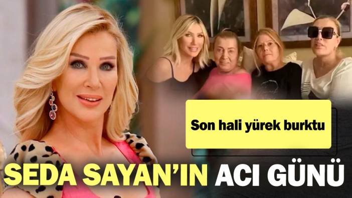 Seda Sayan’ın acı günü! Son hali yürek burktu