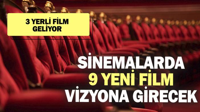 Sinemalarda bugün 9 yeni film vizyona girecek!