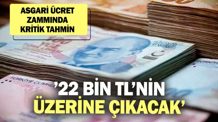 Asgari ücret zammında kritik tahmin! ’22 bin TL’nin üzerine çıkacak’