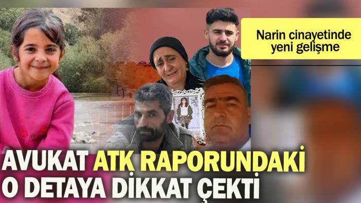 Narin cinayetinde yeni gelişme: Avukat ATK raporundaki o detaya dikkat çekti