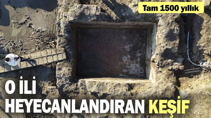 O ili heyecanlandıran keşif! Tam 1500 yıllık