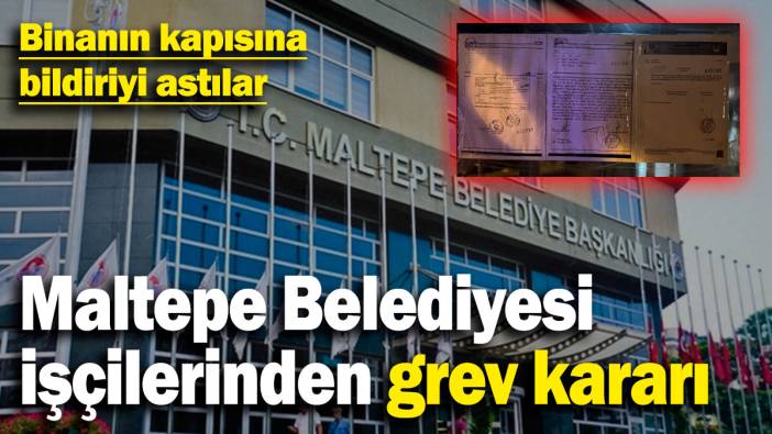 Maltepe Belediyesi işçilerinden grev kararı! Binanın kapısına bildiriyi astılar