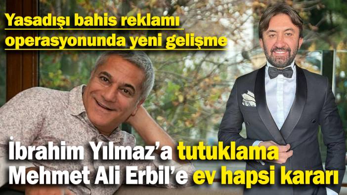 Yasadışı bahis reklamı  operasyonunda yeni gelişme: İbrahim Yılmaz tutuklama Mehmet Ali Erbil’e ev hapsi kararı