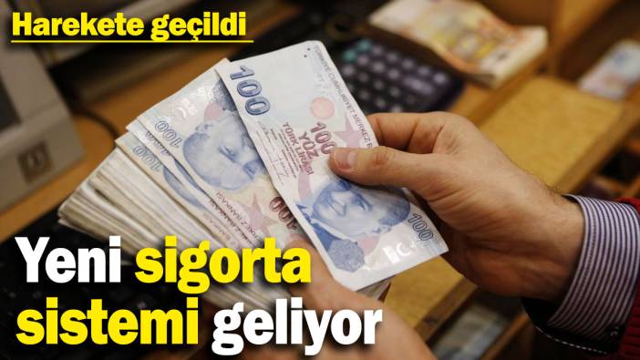 Yeni sigorta sistemi geliyor! Harekete geçildi