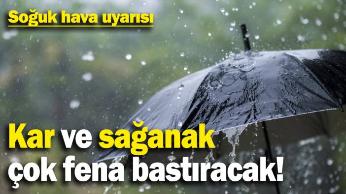 Soğuk hava uyarısı: Kar ve sağanak çok fena bastıracak!