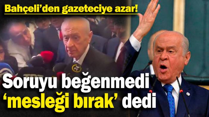 Bahçeli’den gazeteciye azar! Soruyu beğenmedi ‘mesleği bırak’ dedi