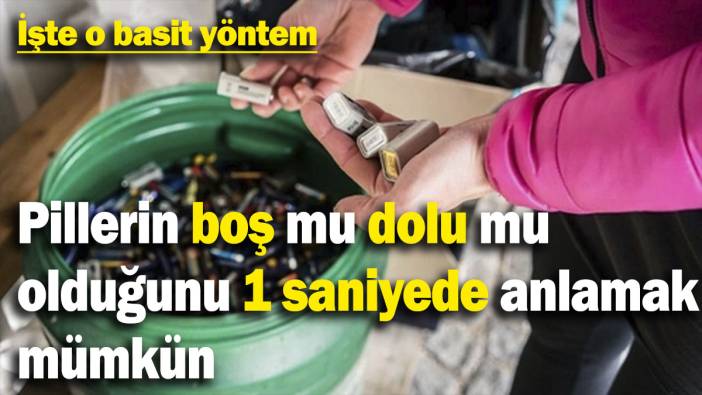 Pillerin boş mu dolu mu olduğunu 1 saniyede anlamak mümkün: İşte o basit yöntem