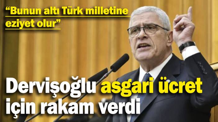 Dervişoğlu asgari ücret için rakam verdi: “Bunun altı Türk milletine eziyet olur”