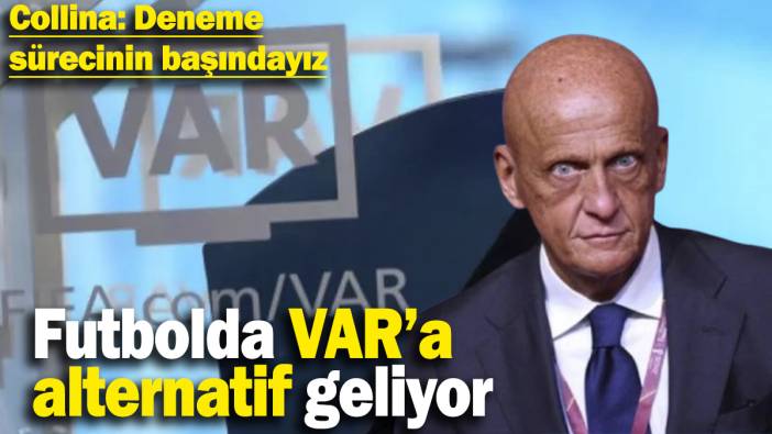 Futbolda VAR’a alternatif geliyor! Collina: Deneme sürecinin başındayız