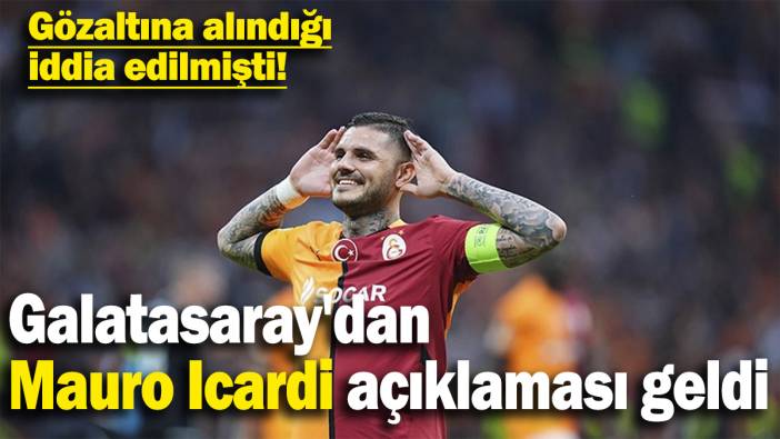 Gözaltına alındığı iddia edilmişti: Galatasaray'dan Mauro Icardi açıklaması geldi!