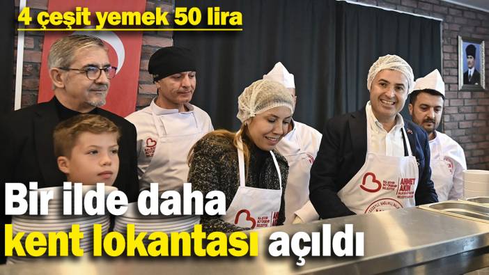 Bir ilde daha kent lokantası açıldı: 4 çeşit yemek 50 lira