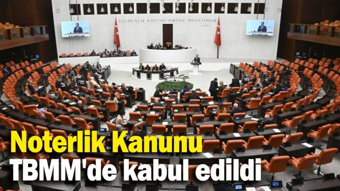 Noterlik Kanunu TBMM'de kabul edildi