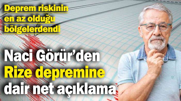 Naci Görür’den Rize depremine dair net açıklama! Deprem riskinin en az olduğu bölgelerdendi