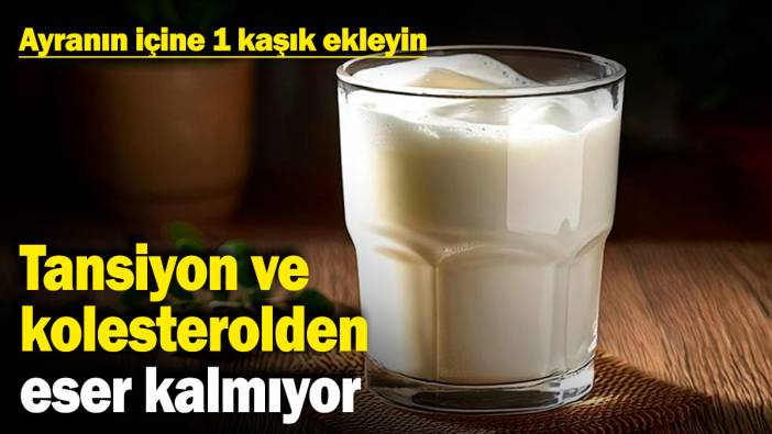 Ayranın içine 1 kaşık ekleyin! Tansiyon ve kolesterolden eser kalmıyor