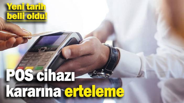 Pos cihazı kararına erteleme! Yeni tarih belli oldu