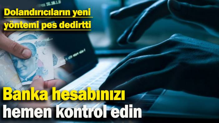 Banka hesabınızı hemen kontrol edin: Dolandırıcıların yeni  yöntemi pes dedirtti