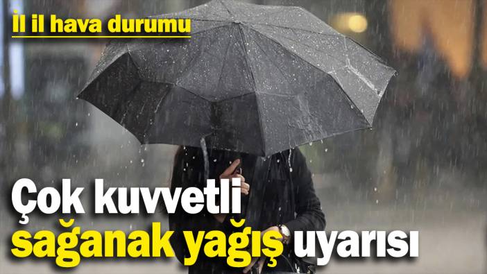 Çok kuvvetli sağanak yağış uyarısı! İl il hava durumu (17.11.2024)