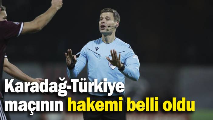 Karadağ-Türkiye maçının hakemi belli oldu