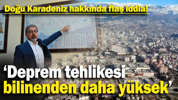 Deprem tehlikesi bilinenden daha yüksek! Doğu Karadeniz hakkında flaş iddia