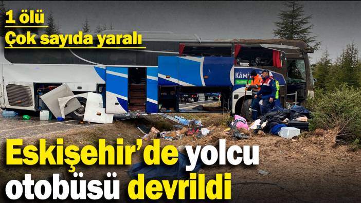 Eskişehir'de yolcu otobüs devrildi: 1 ölü, çok sayıda yaralı