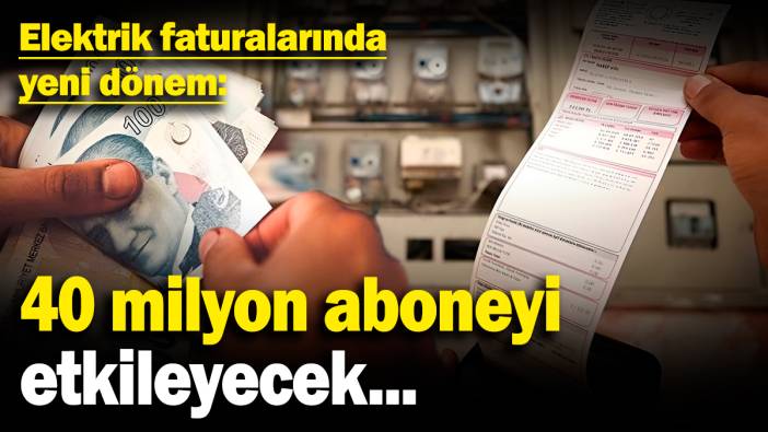 Elektrik faturalarında yeni dönem: 40 milyon aboneyi etkileyecek...