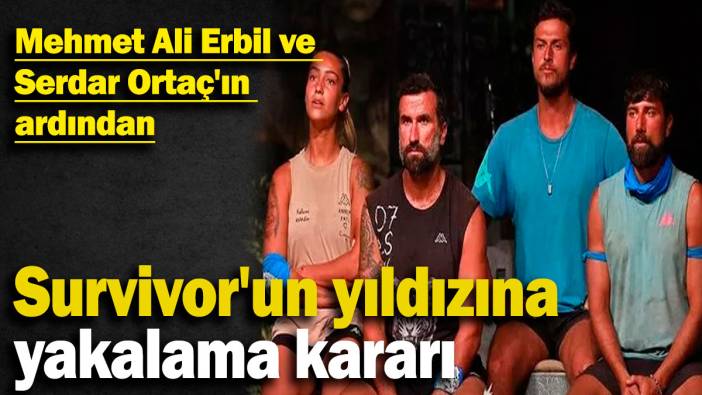 Mehmet Ali Erbil ve Serdar Ortaç'ın ardından Survivor'un yıldızına yakalama kararı