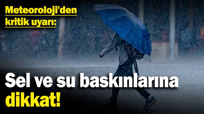 Meteoroloji'den kritik uyarı: Sel ve su baskınlarına dikkat (20 Kasım 2024)