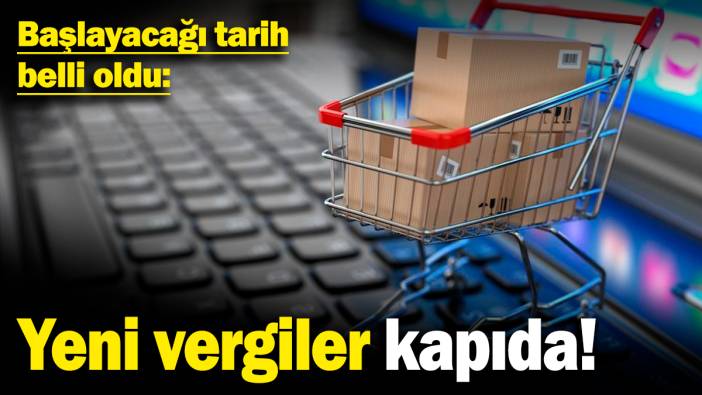 Yeni vergiler kapıda! Başlayacağı tarih belli oldu...