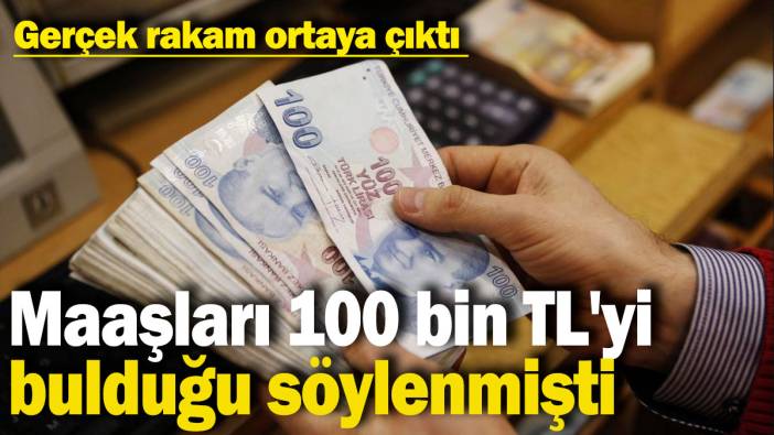 Maaşları 100 bin TL'yi bulduğu söylenmişti: Gerçek rakam ortaya çıktı