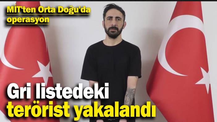 MİT'ten Orta Doğu'da operasyon: Gri listedeki terörist yakalandı