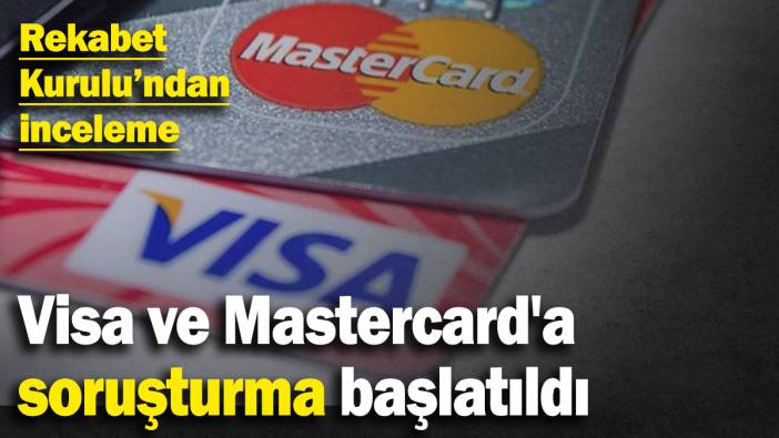 Rekabet Kurulu’ndan inceleme: Visa ve Mastercard'a soruşturma başlattı