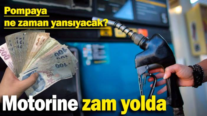 Motorine zam yolda: Pompaya ne zaman yansıyacak?