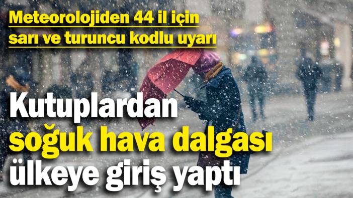 Meteorolojiden 44 il için sarı ve turuncu kodlu uyarı: Kutuplardan soğuk hava dalgası geldi!