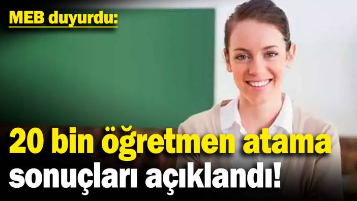 20 bin öğretmen atama sonuçları açıklandı! MEB duyurdu