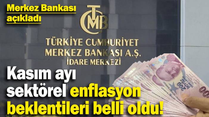 Kasım ayı sektörel enflasyon beklentileri belli oldu! Merkez Bankası açıkladı