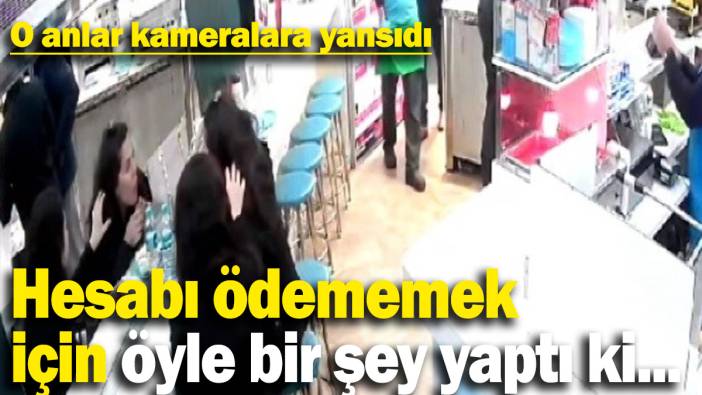 Hesabı ödememek için öyle bir şey yaptı ki... O anlar kameralara yansıdı