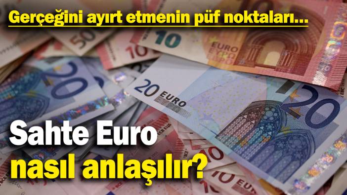 Sahte Euro nasıl anlaşılır? Gerçeğini ayırt etmenin püf noktaları…