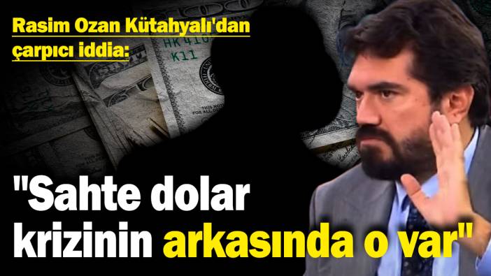 Rasim Ozan Kütahyalı'dan çarpıcı iddia: "Sahte dolar krizinin arkasında o var"