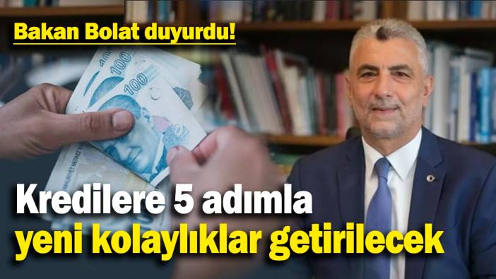 Bakan Bolat duyurdu: Kredilere 5 adımla yeni kolaylıklar getirilecek