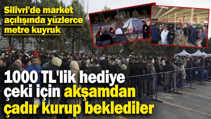 1000 TL'lik hediye çeki için akşamdan çadır kurup beklediler! Silivri'de market açılışında yüzlerce metre kuyruk