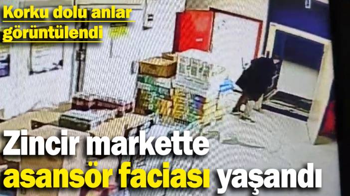 Zincir markette asansör faciası yaşandı! Korku dolu anlar görüntülendi
