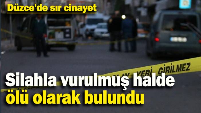 Düzce'de sır cinayet: Silahla vurulmuş halde ölü olarak bulundu