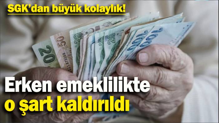 Erken emeklilikte  o şart kaldırıldı: SGK’dan büyük kolaylık!
