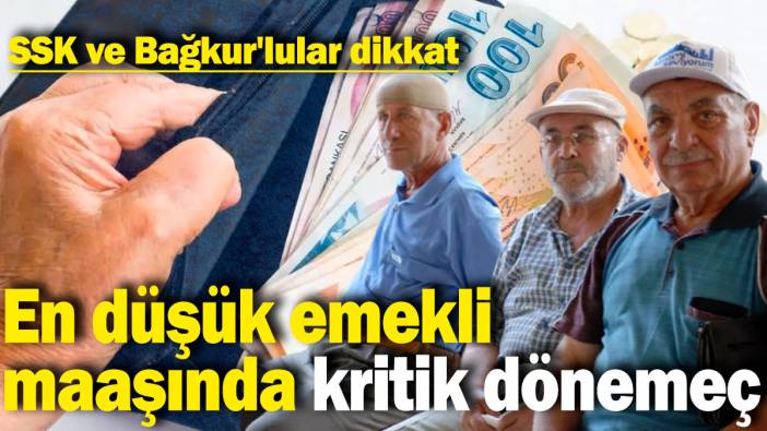 SSK ve Bağkur'lular dikkat: En düşük emekli maaşında kritik dönemeç