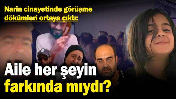 Narin cinayetinde görüşme dökümleri ortaya çıktı! Aile her şeyin farkında mıydı?